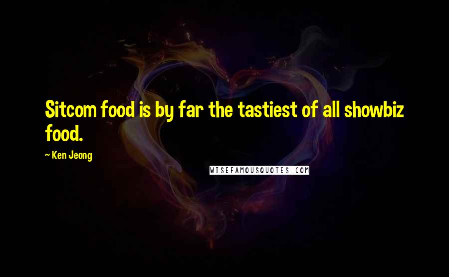 Ken Jeong Quotes: Sitcom food is by far the tastiest of all showbiz food.