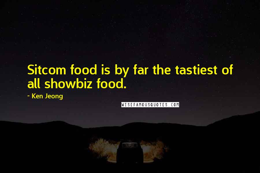 Ken Jeong Quotes: Sitcom food is by far the tastiest of all showbiz food.