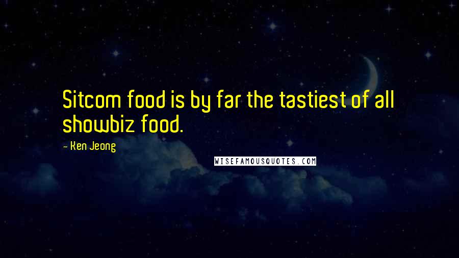 Ken Jeong Quotes: Sitcom food is by far the tastiest of all showbiz food.