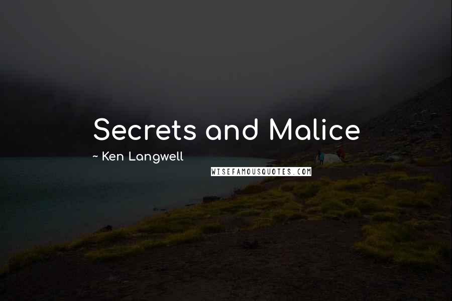 Ken Langwell Quotes: Secrets and Malice