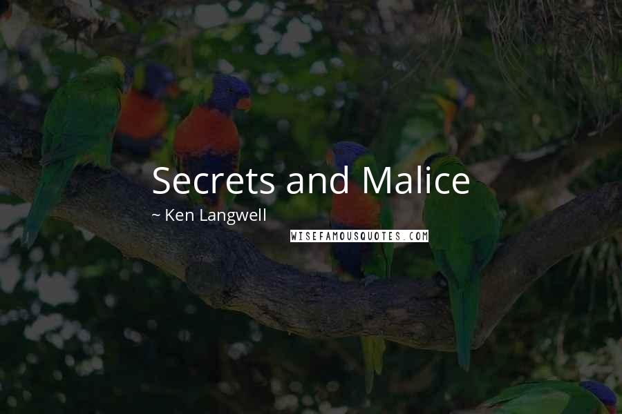 Ken Langwell Quotes: Secrets and Malice