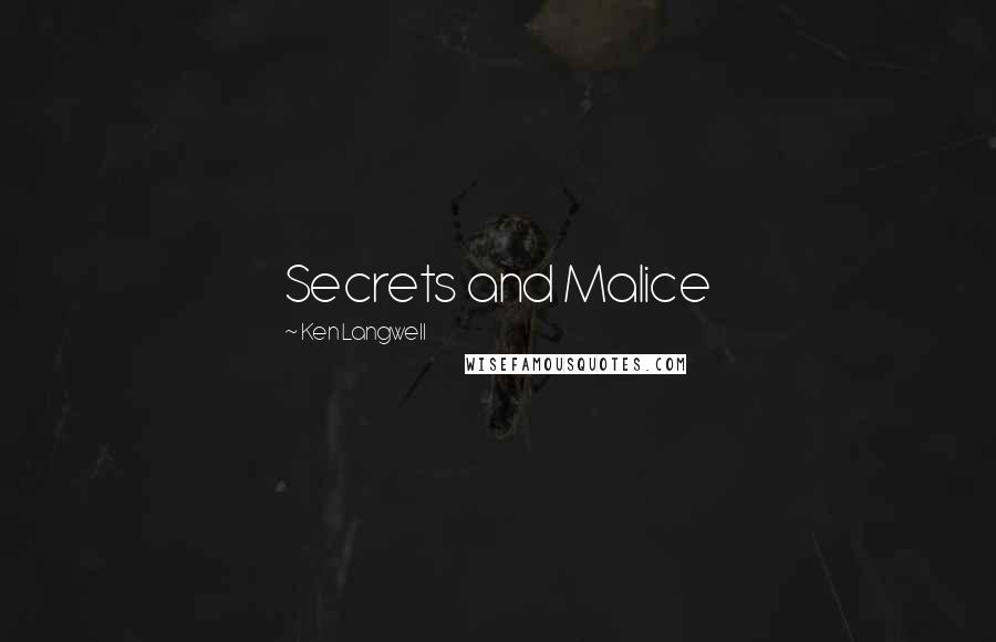 Ken Langwell Quotes: Secrets and Malice