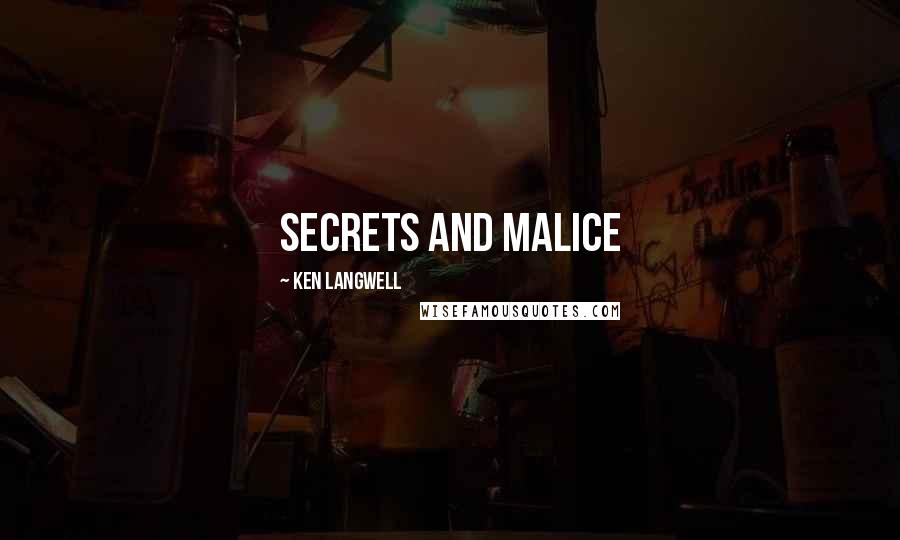 Ken Langwell Quotes: Secrets and Malice