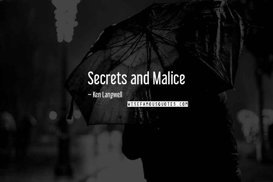 Ken Langwell Quotes: Secrets and Malice