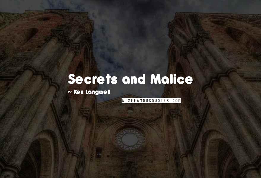 Ken Langwell Quotes: Secrets and Malice