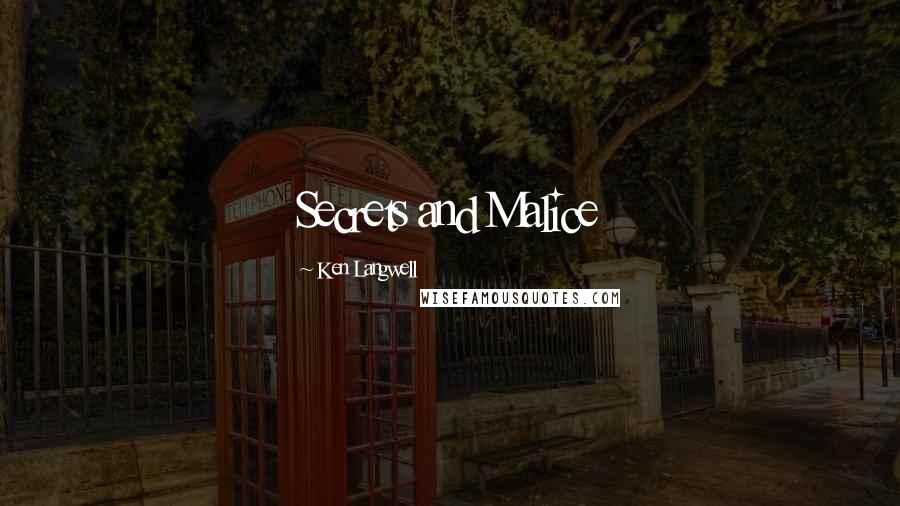 Ken Langwell Quotes: Secrets and Malice