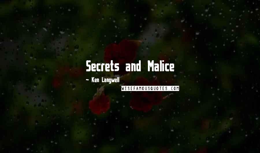 Ken Langwell Quotes: Secrets and Malice