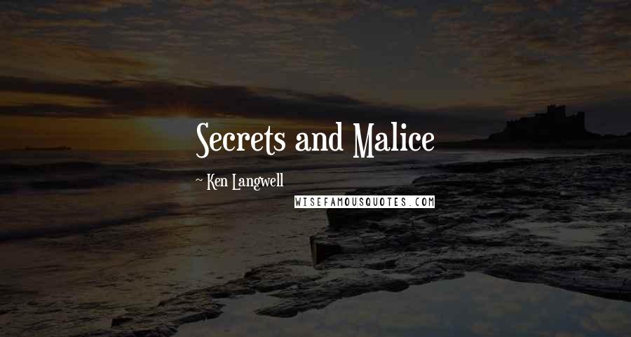 Ken Langwell Quotes: Secrets and Malice