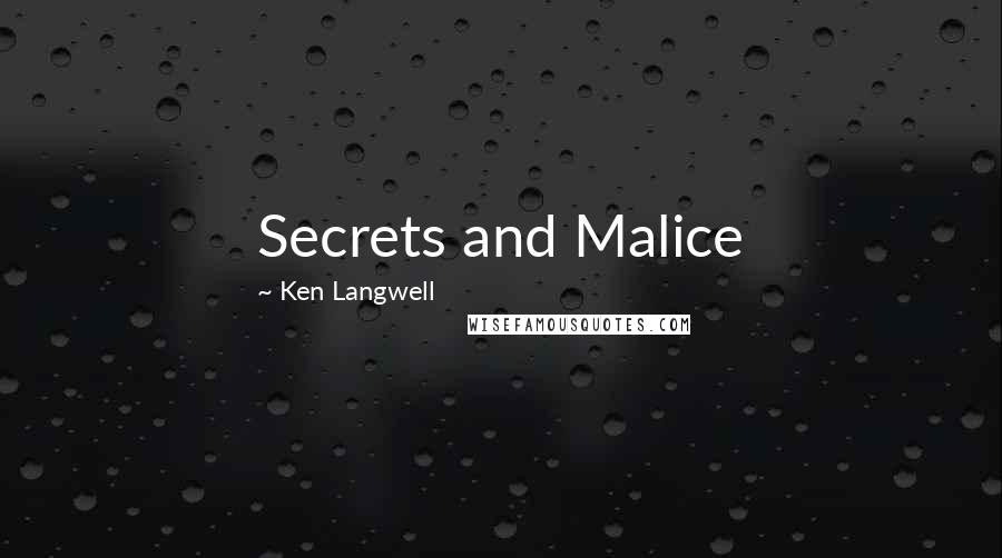 Ken Langwell Quotes: Secrets and Malice