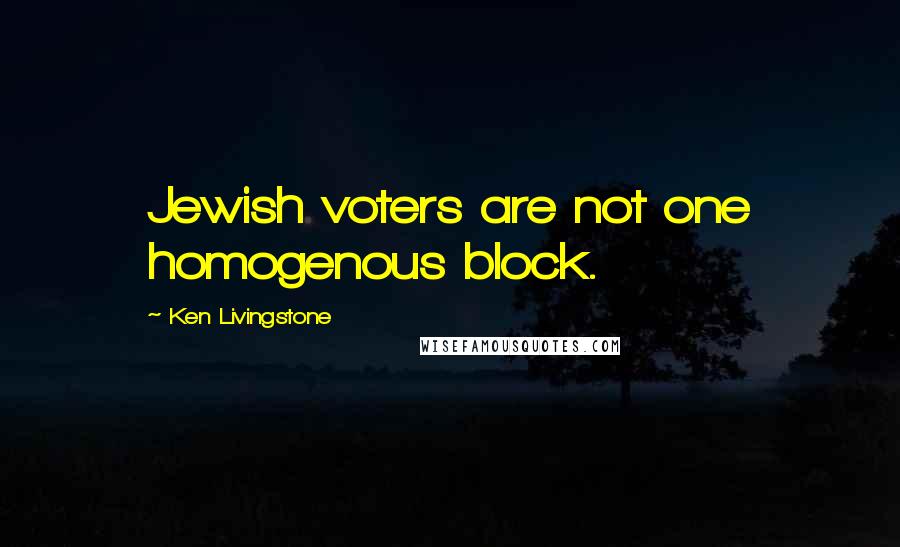 Ken Livingstone Quotes: Jewish voters are not one homogenous block.