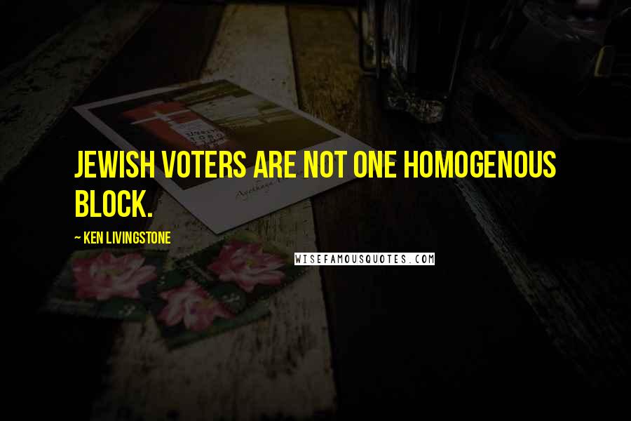 Ken Livingstone Quotes: Jewish voters are not one homogenous block.