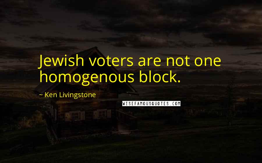 Ken Livingstone Quotes: Jewish voters are not one homogenous block.