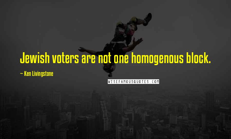 Ken Livingstone Quotes: Jewish voters are not one homogenous block.