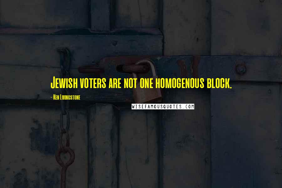 Ken Livingstone Quotes: Jewish voters are not one homogenous block.