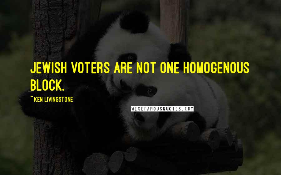 Ken Livingstone Quotes: Jewish voters are not one homogenous block.
