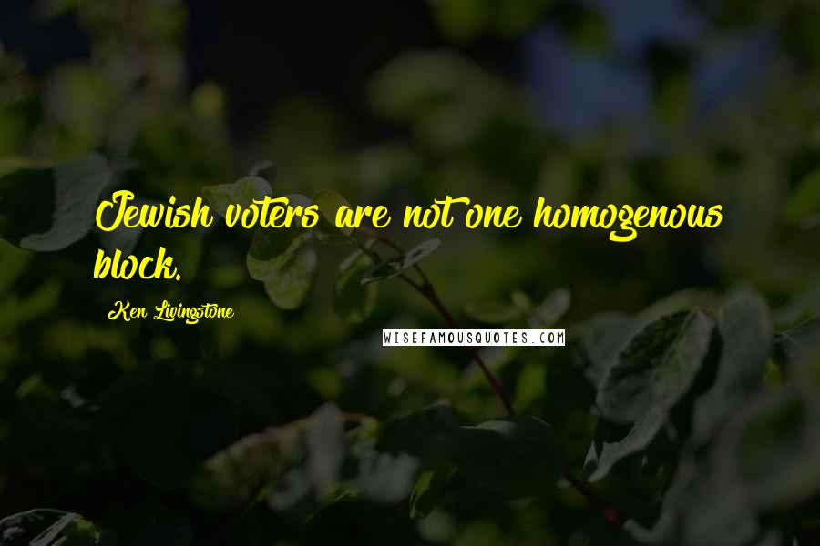 Ken Livingstone Quotes: Jewish voters are not one homogenous block.