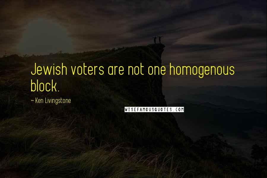 Ken Livingstone Quotes: Jewish voters are not one homogenous block.
