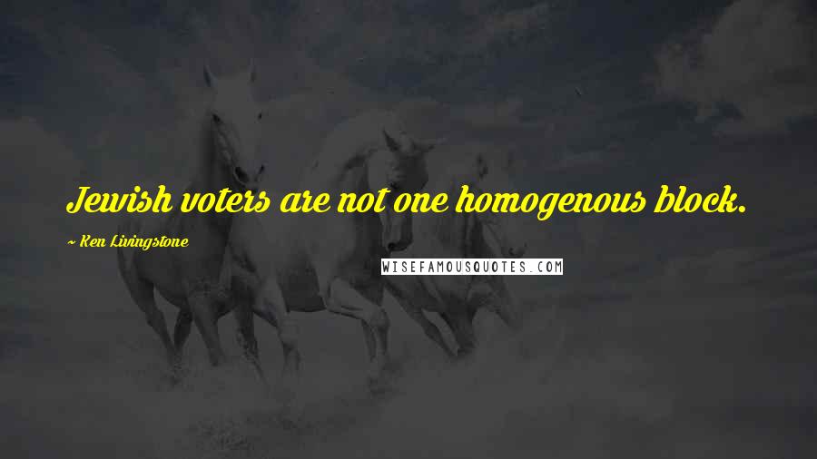 Ken Livingstone Quotes: Jewish voters are not one homogenous block.