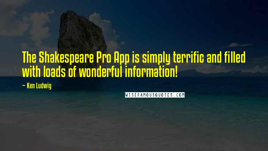 Ken Ludwig Quotes: The Shakespeare Pro App is simply terrific and filled with loads of wonderful information!