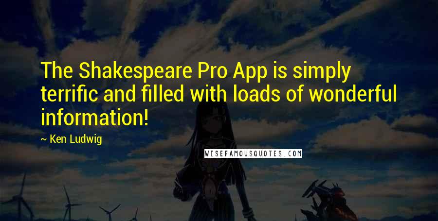 Ken Ludwig Quotes: The Shakespeare Pro App is simply terrific and filled with loads of wonderful information!