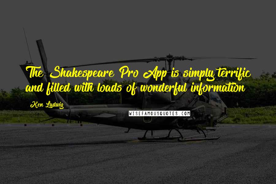 Ken Ludwig Quotes: The Shakespeare Pro App is simply terrific and filled with loads of wonderful information!