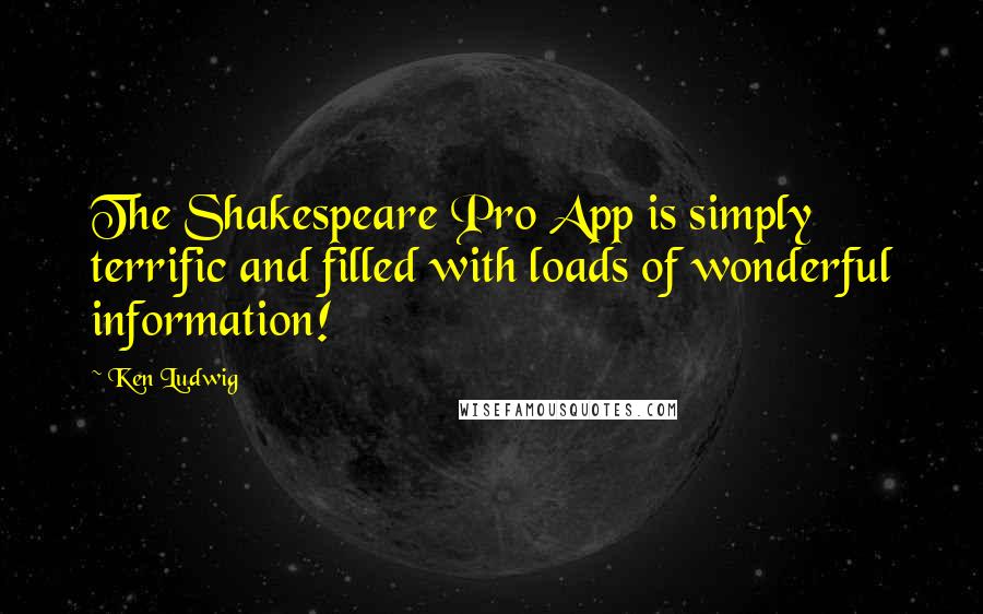 Ken Ludwig Quotes: The Shakespeare Pro App is simply terrific and filled with loads of wonderful information!