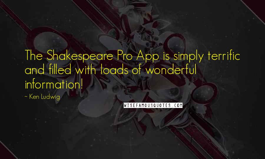 Ken Ludwig Quotes: The Shakespeare Pro App is simply terrific and filled with loads of wonderful information!