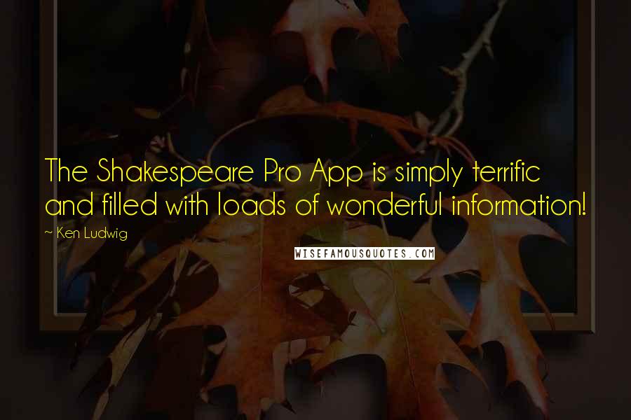 Ken Ludwig Quotes: The Shakespeare Pro App is simply terrific and filled with loads of wonderful information!