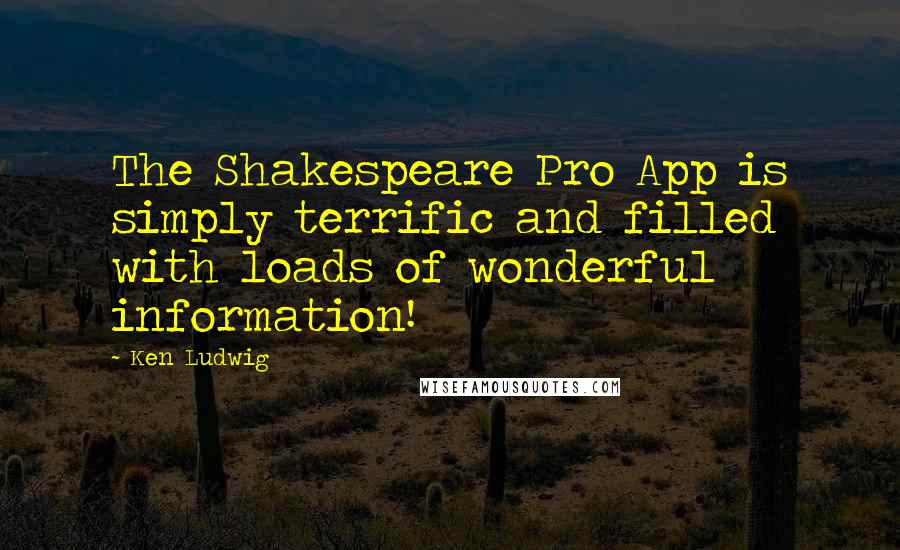 Ken Ludwig Quotes: The Shakespeare Pro App is simply terrific and filled with loads of wonderful information!