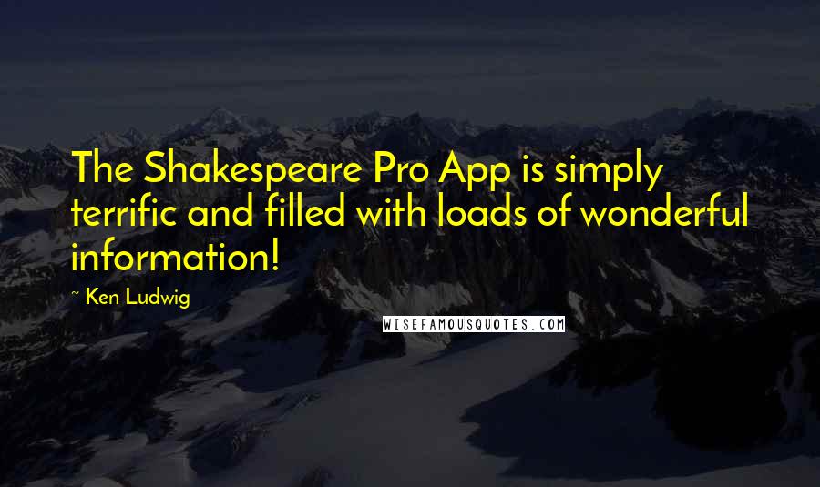Ken Ludwig Quotes: The Shakespeare Pro App is simply terrific and filled with loads of wonderful information!
