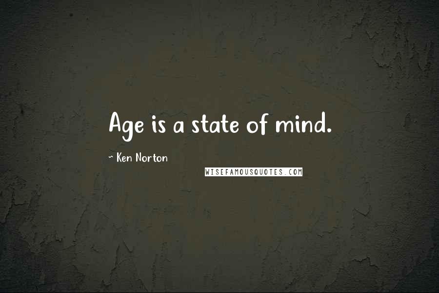 Ken Norton Quotes: Age is a state of mind.