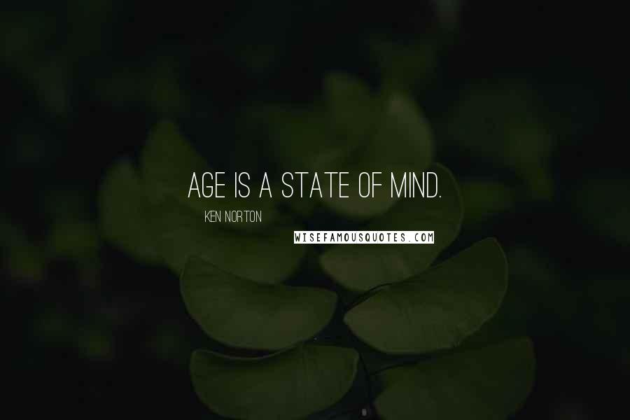 Ken Norton Quotes: Age is a state of mind.