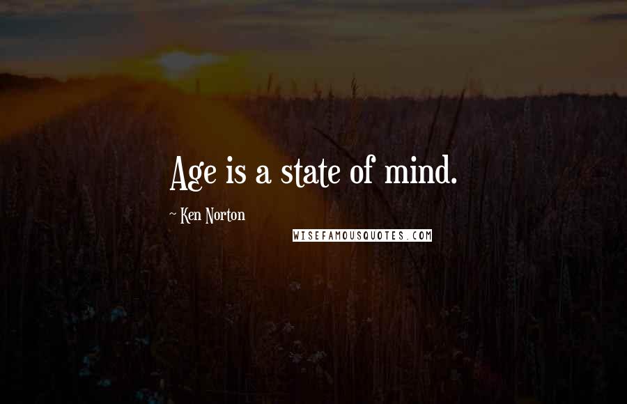 Ken Norton Quotes: Age is a state of mind.