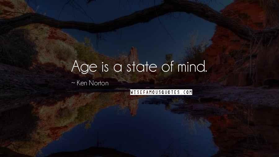 Ken Norton Quotes: Age is a state of mind.