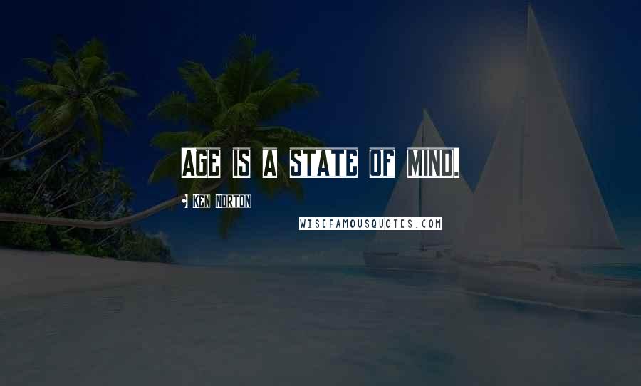 Ken Norton Quotes: Age is a state of mind.