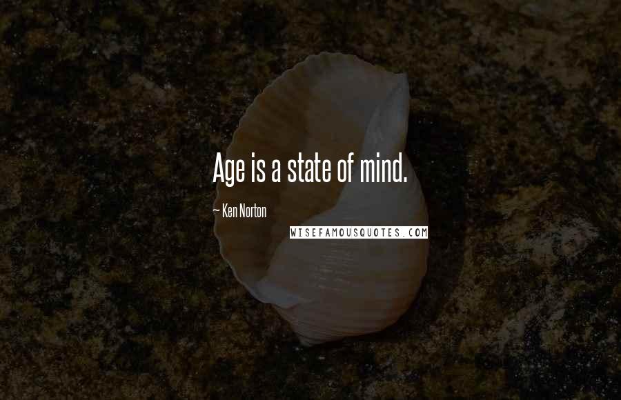 Ken Norton Quotes: Age is a state of mind.