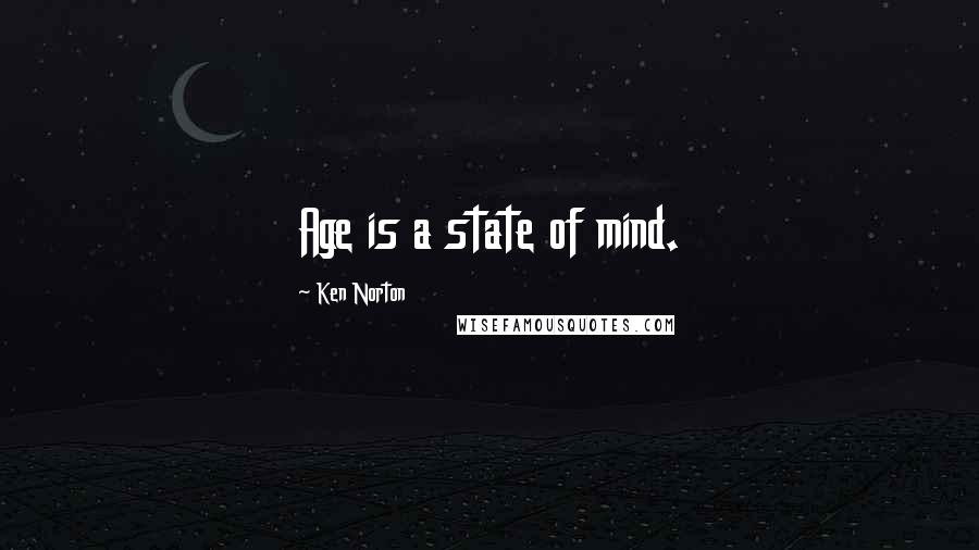 Ken Norton Quotes: Age is a state of mind.