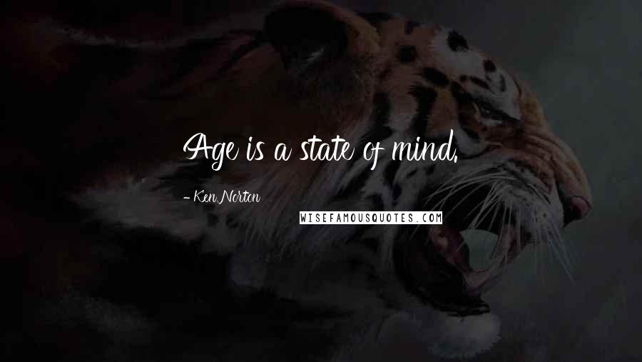 Ken Norton Quotes: Age is a state of mind.