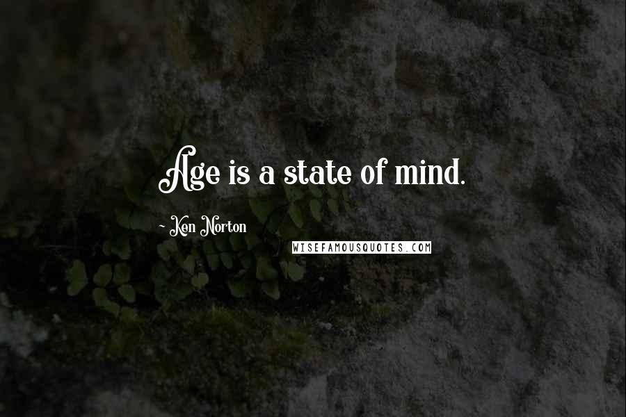 Ken Norton Quotes: Age is a state of mind.