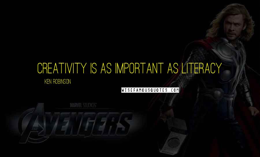 Ken Robinson Quotes: Creativity is as important as literacy