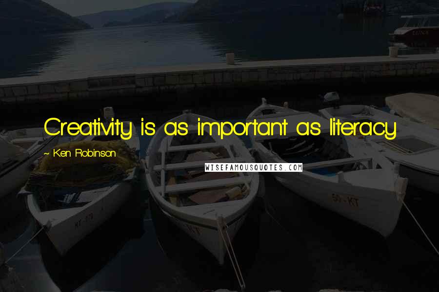 Ken Robinson Quotes: Creativity is as important as literacy