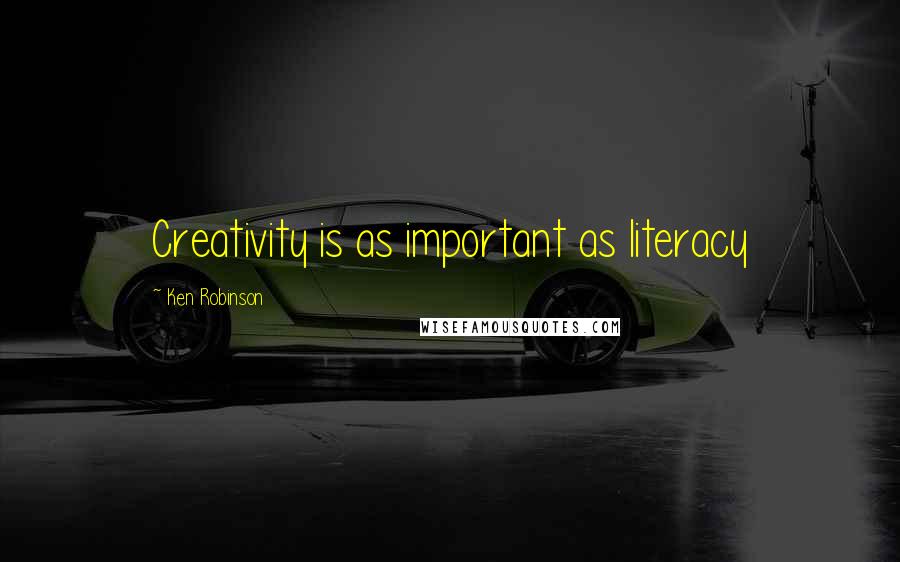 Ken Robinson Quotes: Creativity is as important as literacy