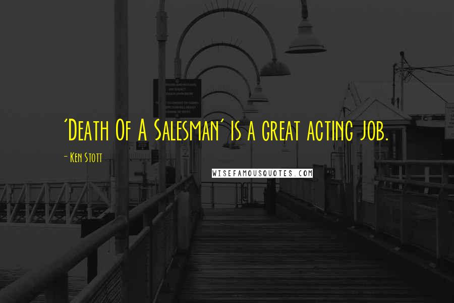 Ken Stott Quotes: 'Death Of A Salesman' is a great acting job.