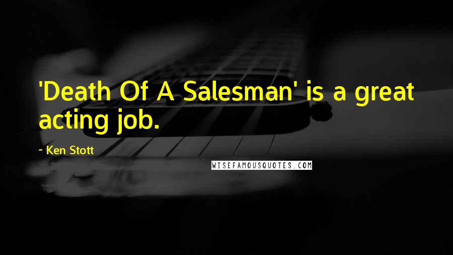 Ken Stott Quotes: 'Death Of A Salesman' is a great acting job.