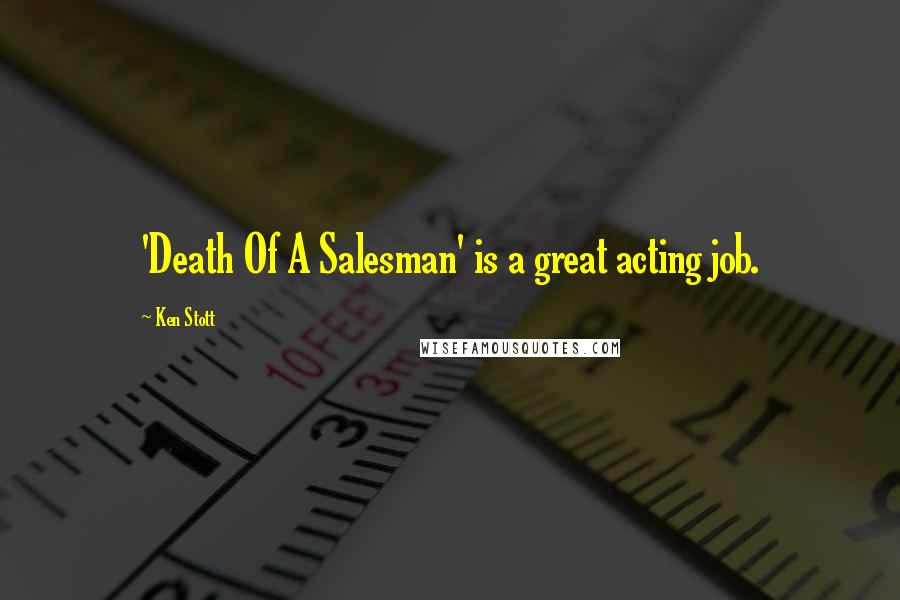 Ken Stott Quotes: 'Death Of A Salesman' is a great acting job.