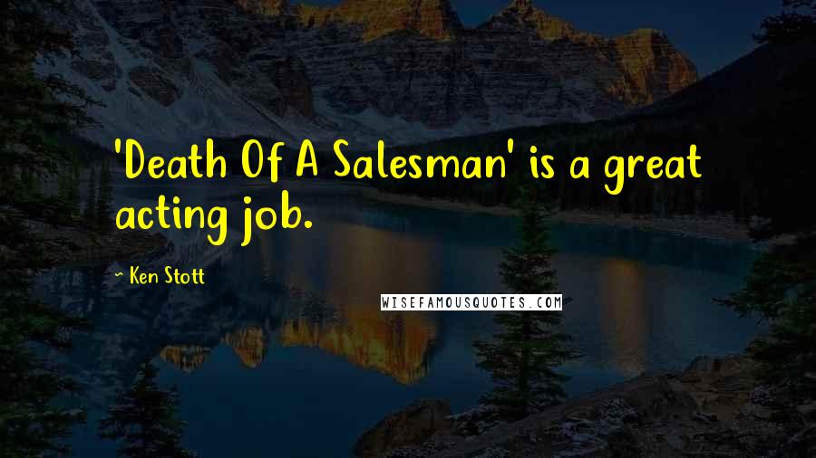 Ken Stott Quotes: 'Death Of A Salesman' is a great acting job.