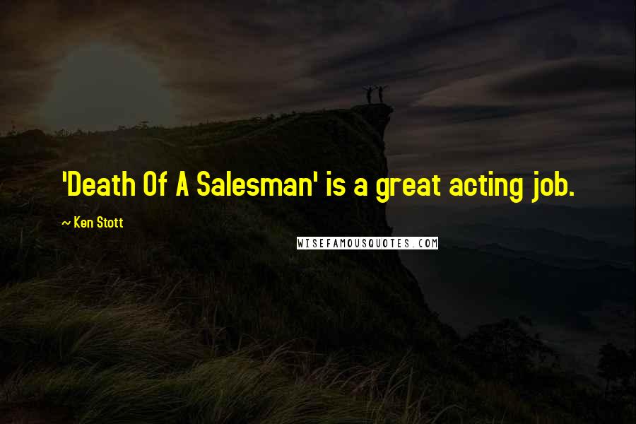 Ken Stott Quotes: 'Death Of A Salesman' is a great acting job.