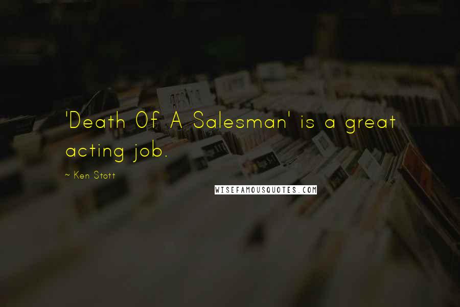 Ken Stott Quotes: 'Death Of A Salesman' is a great acting job.