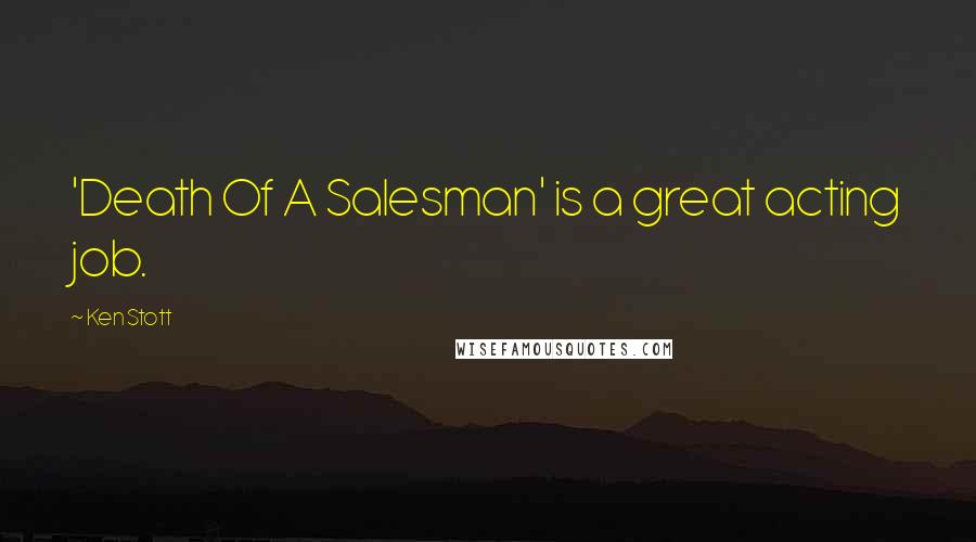 Ken Stott Quotes: 'Death Of A Salesman' is a great acting job.