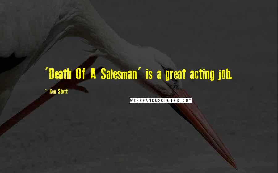 Ken Stott Quotes: 'Death Of A Salesman' is a great acting job.